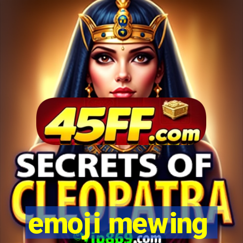 emoji mewing